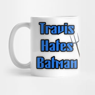 Travis hates Batman Mug